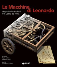 Le macchine di Leonardo. Segreti e invenzioni nei Codici da Vinci