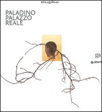 Paladino. Palazzo Reale. Catalogo della mostra (Milano, 7 aprile-10 luglio 2011). Ediz. italiana e inglese
