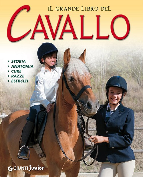 Il grande libro del cavallo. Storia, anatomia, cure, razze, esercizi