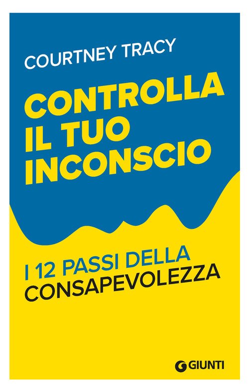 Controlla il tuo inconscio. I 12 passi della consapevolezza