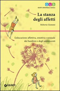 La stanza degli affetti. L'educazione affettiva, emotiva e sessuale dei bambini e degli adolescenti