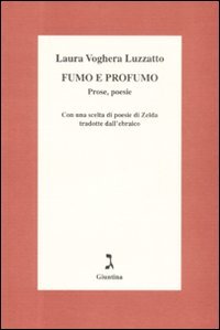 Fumo e profumo. Prose, poesie. Con una scelta di poesie di Zelda tradotte dall'ebraico