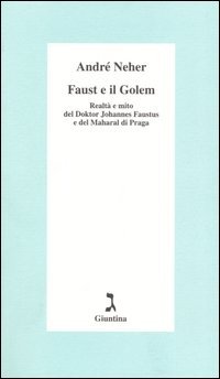 Faust e il Golem. Realtà e mito del Doktor Johannes Faustus e del Maharal di Praga
