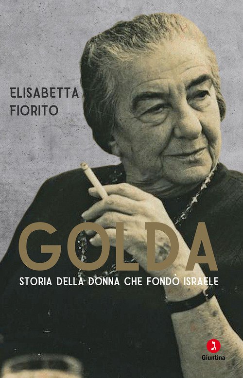 Golda. Storia della donna che fondò Israele - Elisabetta Fiorito - Giuntina  - Libro Librerie Università Cattolica del Sacro Cuore