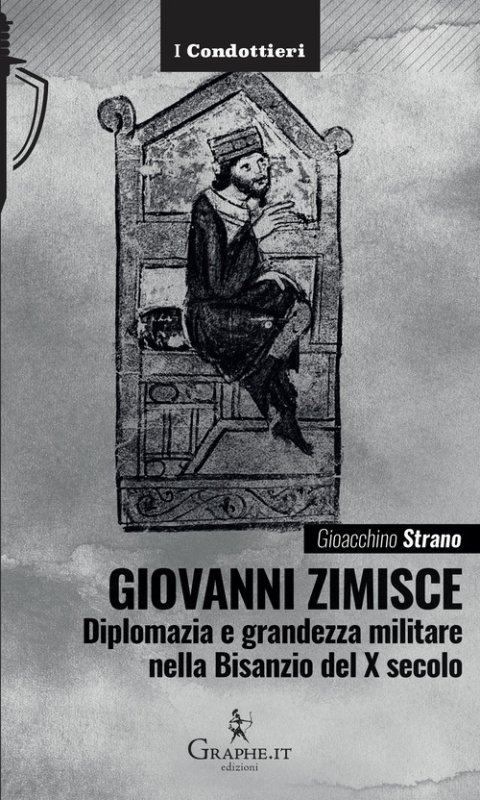Giovanni Zimisce. Diplomazia e grandezza militare nella Bisanzio del X secolo