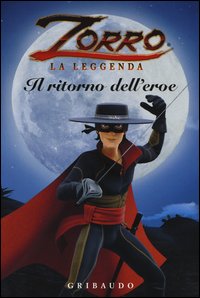 Il ritorno dell'eroe. Zorro la leggenda