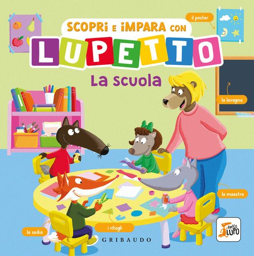 Scopri e impara con Lupetto. La scuola. Amico Lupo