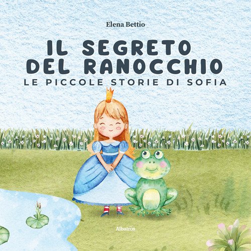 Le piccole storie di Sofia. Il segreto del ranocchio