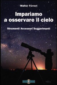 Impariamo ad osservare il cielo. Strumenti accessori suggerimenti