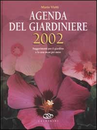Agenda Del Giardiniere 2002. Suggerimenti Per Il Giardino E