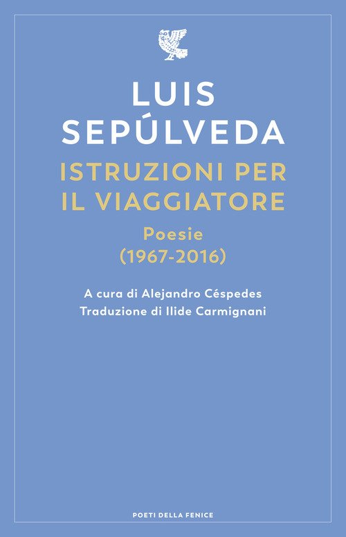 Istruzioni per il viaggiatore. Poesie (1967-2016) - Luis Sepúlveda - Guanda  - Libro Librerie Università Cattolica del Sacro Cuore
