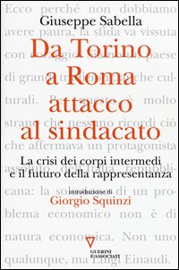 Da Torino a Roma: attacco al sindacato. La crisi dei corpi intermedi e il futuro della rappresentanza