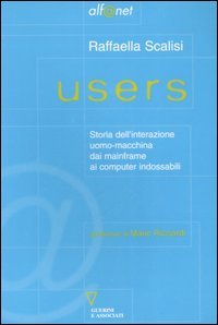Users. Storia dell'interazione uomo-macchina dai mainframe ai computer indossabili