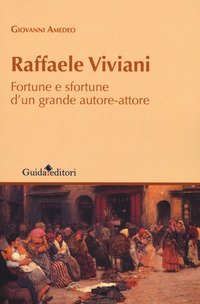 Raffaele Viviani. Fortune e sfortune d'un grande autore-attore