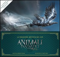 Animali fantastici e dove trovarli. La creazione artistica del film. Ediz. illustrata