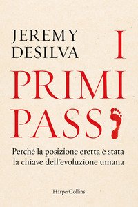 I primi passi. Perché la posizione eretta è stata la chiave dell'evoluzione umana