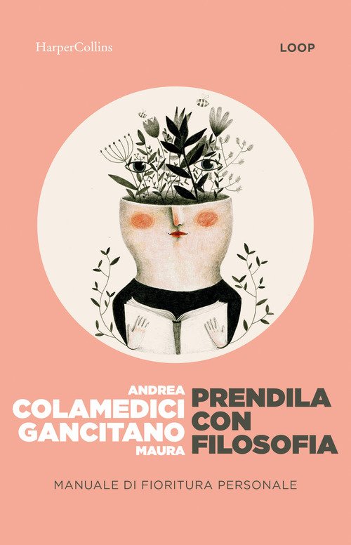 Prendila con filosofia. Manuale di fioritura personale