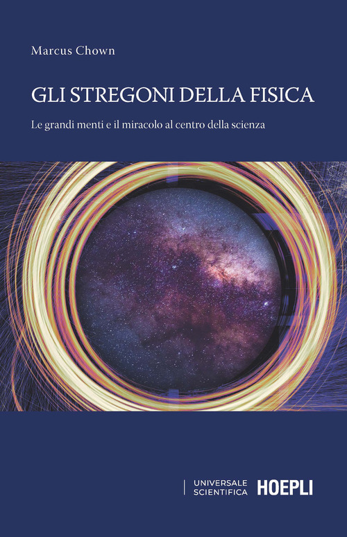 Gli stregoni della fisica. Grandi menti e lo straordinario potere predittivo della scienza