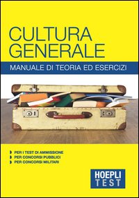 Hoepli Test. Cultura generale. Manuale di teoria ed esercizi