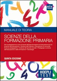 Hoepli test. Scienze della formazione primaria. Manuale di teoria per i test di ammissione all'università