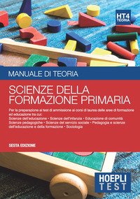 Hoepli test. Scienze della formazione primaria. Manuale di teoria per i test di ammissione all'università