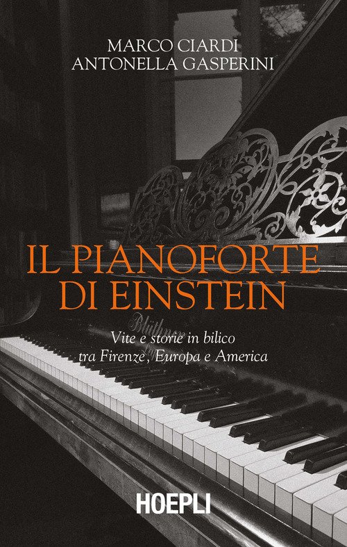Il pianoforte di Einstein. Vite e storie in bilico tra Firenze, Europa e America