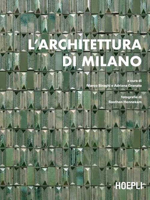 L'architettura di Milano. La città scritta dagli architetti dal dopoguerra a oggi