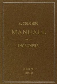 Manuale dell'ingegnere civile e industriale (rist. anast. 1877-1878)