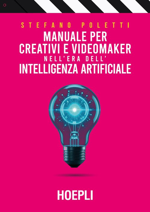 Manuale per creativi e videomaker nell'era dell'Intelligenza artificiale