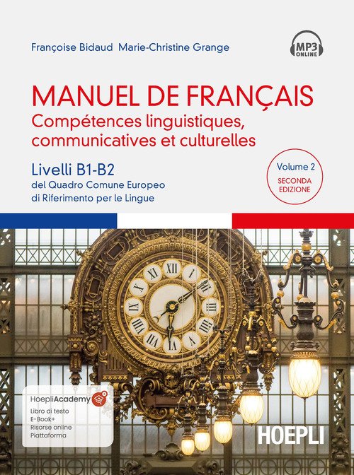 Manuel de français. Compétences linguistiques, communicatives et culturelles. Livelli B1-B2 del Quadro Comune Europeo di riferimento per le lingue