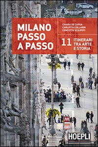 Milano passo a passo. 11 itinerari tra arte e storia