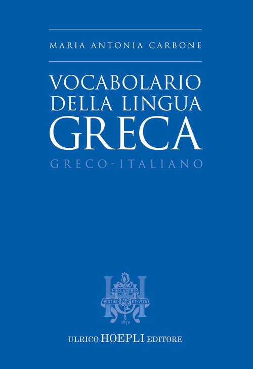 Vocabolario della lingua greca. Greco-Italiano - Maria Antonia Carbone -  Hoepli - Libro Librerie Università Cattolica del Sacro Cuore