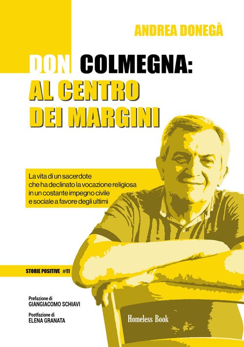 Don Colmegna: al centro dei margini. La vita di un sacerdote che ha  declinato la vocazione religiosa in un costante impegno civile e sociale a  favore degli ultimi - Andrea Donegà 