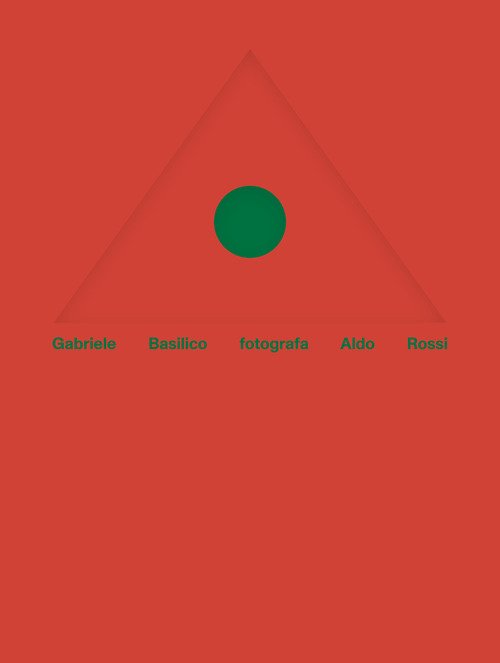 Gabriele Basilico fotografa Aldo Rossi. Ediz. italiana e inglese