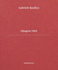 Gabriele Basilico. Glasgow 1969. Ediz. italiana e inglese