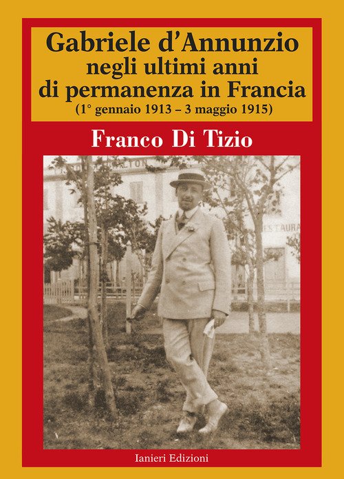 Gabriele d'Annunzio negli ultimi anni di permanenza in Francia (1 gennaio 1913-3 maggio 1915)