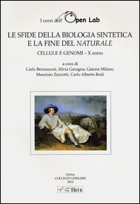 Cellule e genomi. I corsi dell'Open Lab. Le sfide della biologia sintetica e la fine del naturale. Decimo corso