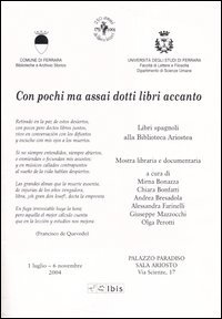 Con pochi ma assai dotti libri accanto. Mostra libraria e documentaria (Ferrara, 1 luglio-6 novembre 2004)