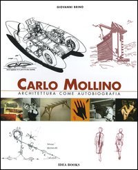 Carlo Mollino. Architettura come autobiografia­Carlo Mollino. Architecture as autobiography­Carlo Mollino. La capanna Lago Nero