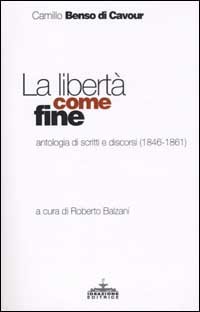 La libertà come fine. Antologia di scritti e discorsi (1846-1861)