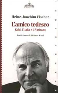 L'amico tedesco. Kohl, l'Italia e il Vaticano