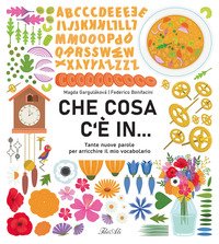 Che cosa c'è in... Tante nuove parole per arricchire il mio vocabolario