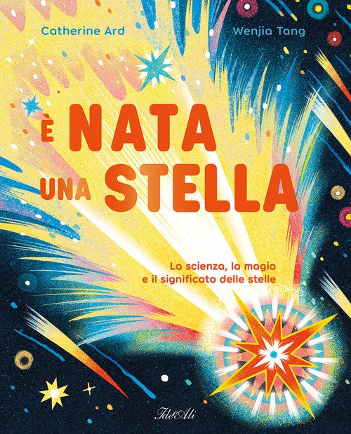 È nata una stella. La scienza, la magia e il significato delle stelle