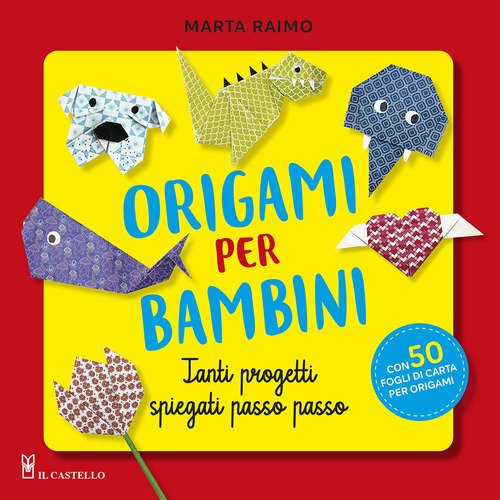 Origami per bambini. Tanti progetti spiegati passo passo - Marta Raimo - Il  Castello - Libro Librerie Università Cattolica del Sacro Cuore