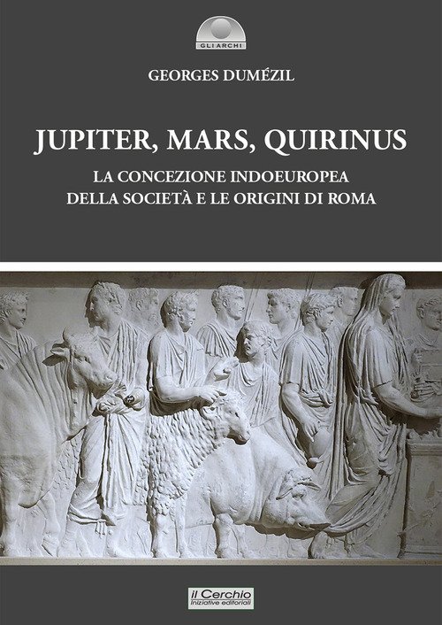 Jupiter, Mars, Quirinus. La concezione indoeuropea della società e le origini di Roma