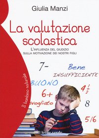 La valutazione scolastica. L'influenza del giudizio sulla motivazione dei nostri figli