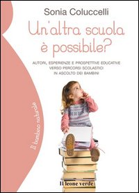 Un'altra scuola è possibile? Autori, esperienze e prospettive educative verso percorsi scolastici in ascolto dei bambini