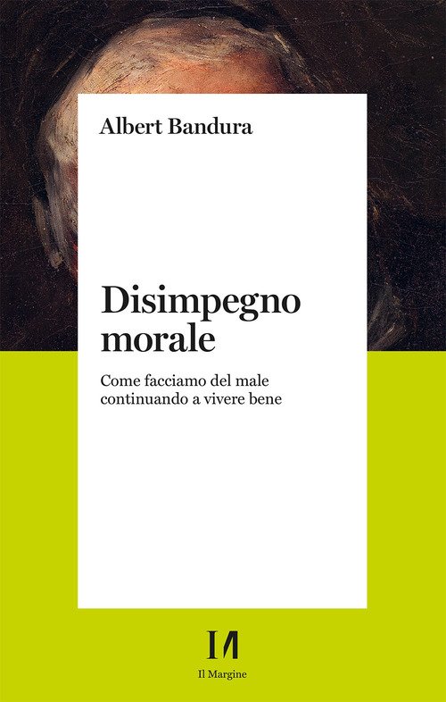 Disimpegno morale. Come facciamo del male continuando a vivere bene