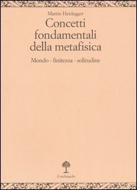 Concetti fondamentali della metafisica. Mondo, finitezza, solitudine