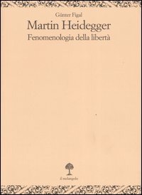 Martin Heidegger. Fenomenologia della libertà